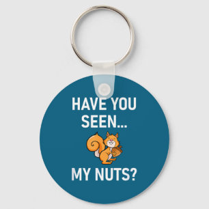 Have You Seen My Nuts, Squirrel Pun Funny, Jokes,  Keychain
