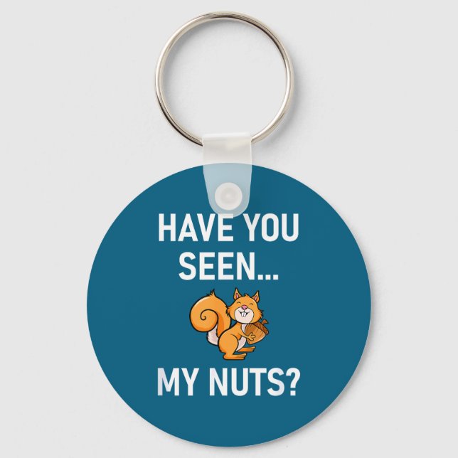 Have You Seen My Nuts, Squirrel Pun Funny, Jokes,  Keychain (Front)