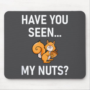 Have You Seen My Nuts, Squirrel Pun Funny, Jokes,  Mouse Pad