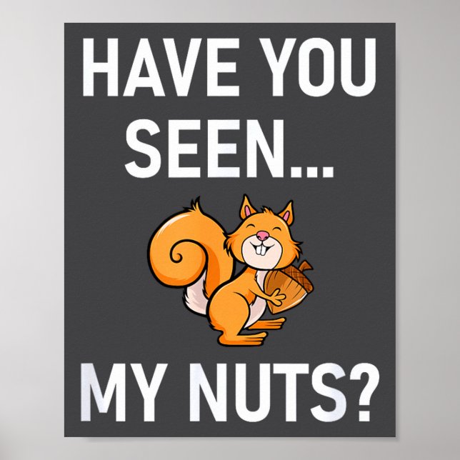 Have You Seen My Nuts, Squirrel Pun Funny, Jokes,  Poster (Front)