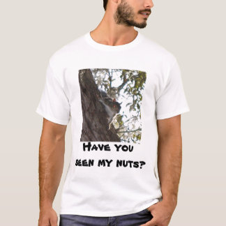 Have you seen my nuts? T-Shirt