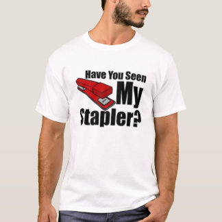 Have you seen my stapler T-Shirt
