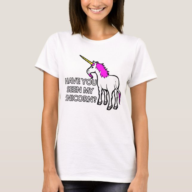 Have You Seen My Unicorn T-Shirt (Front)