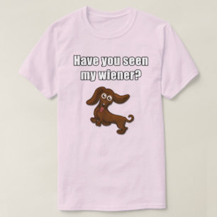 Have you seen my wiener, funny dachshund T-Shirt