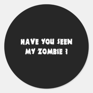 Have You Seen My Zombie Halloween Costume Classic Round Sticker