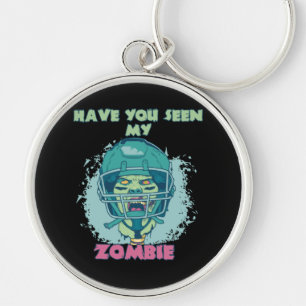 Have You Seen My Zombie - Spooky Season Keychain