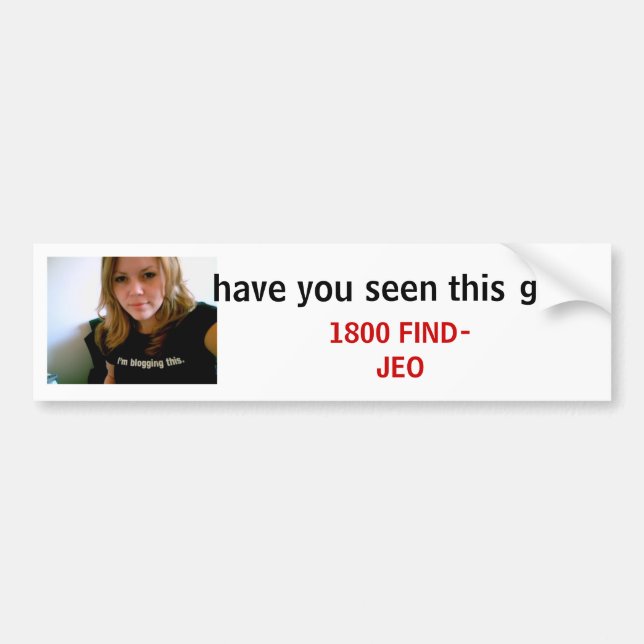 have you seen this girl bumper sticker (Front)