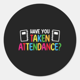 Have You Taken Attendance - Attendance Clerk Back  Classic Round Sticker