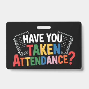 Have You Taken Attendance Back To School  Badge