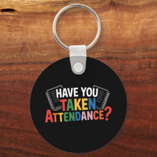 Have You Taken Attendance Back To School  Keychain