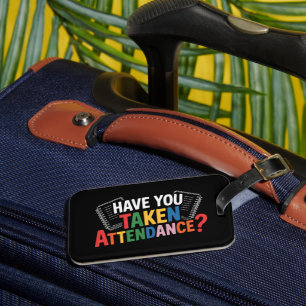 Have You Taken Attendance Back To School Luggage Tag