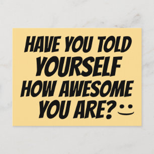 HAVE YOU TOLD YOURSELF HOW AWESOME YOU ARE POSTCARD