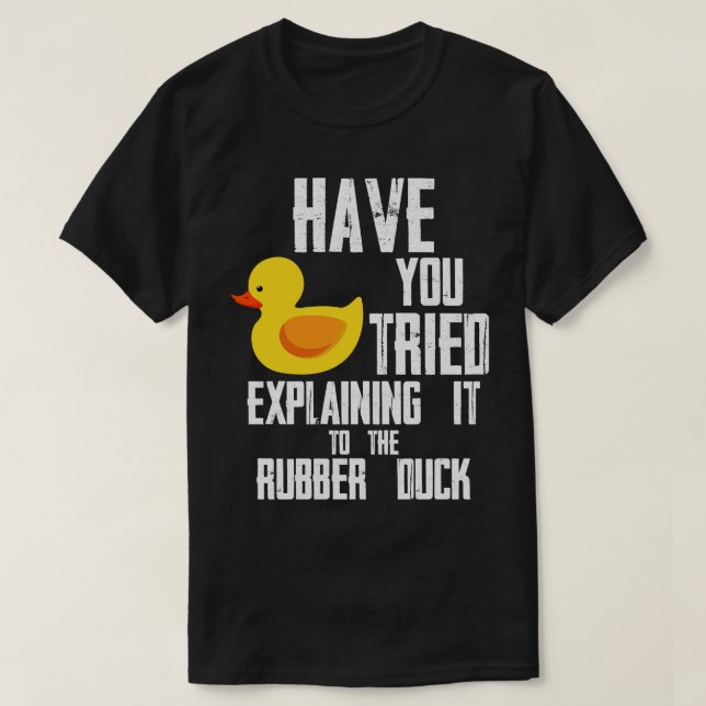 Have You Tried Explaining It To The Rubber Duck Pr T-Shirt (Design Front)