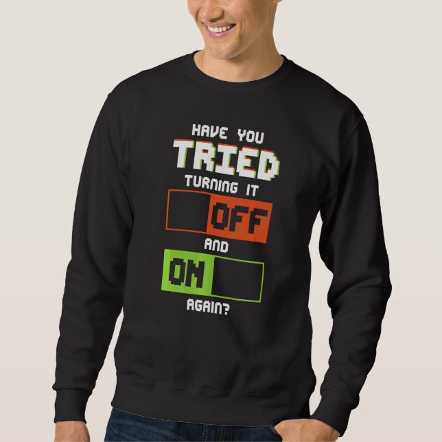 Have You Tried Help Desk Specialist Technical Supp Sweatshirt (Front)