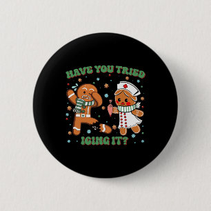 Have You Tried Icing It Christmas Nurse Gingerbrea 2 Inch Round Button
