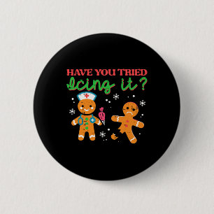 Have You Tried Icing It Christmas Nurse Gingerbrea 2 Inch Round Button