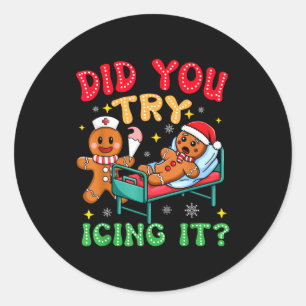 Have You Tried Icing It Funny Christmas Nurse Ging Classic Round Sticker