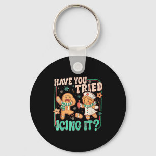 Have You Tried Icing It _ Funny Gingerbread Christ Keychain