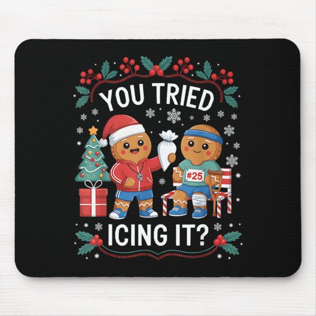 Have You Tried Icing It Funny Gingerbread Christma Mouse Pad (Front)