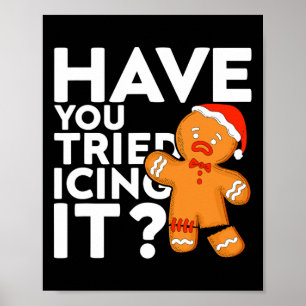 Have You Tried Icing It Funny Gingerbread Christma Poster