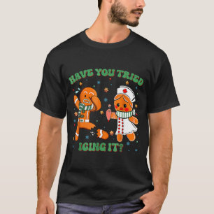 Have You Tried Icing It Funny Gingerbread Rn Nurse T-Shirt