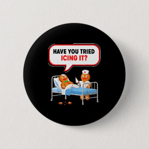 Have You Tried Icing It Gingerbread Funny Nurse Ch 2 Inch Round Button