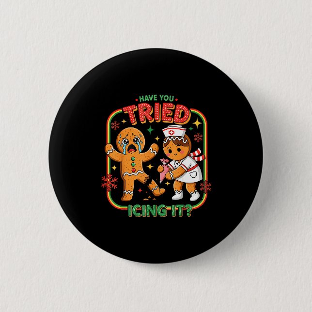 Have You Tried Icing It Gingerbread Funny Nurse Ch 2 Inch Round Button (Front)
