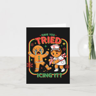 Have You Tried Icing It Gingerbread Funny Nurse Ch Card
