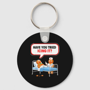 Have You Tried Icing It Gingerbread Funny Nurse Ch Keychain