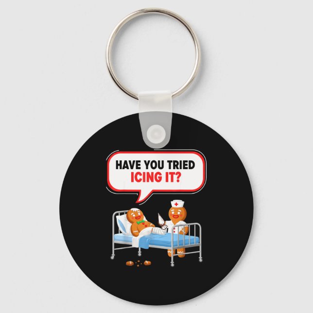 Have You Tried Icing It Gingerbread Funny Nurse Ch Keychain (Front)
