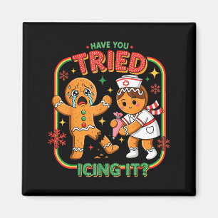 Have You Tried Icing It Gingerbread Funny Nurse Ch Magnet