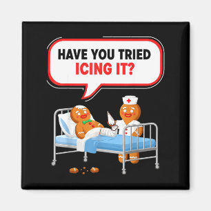 Have You Tried Icing It Gingerbread Funny Nurse Ch Magnet