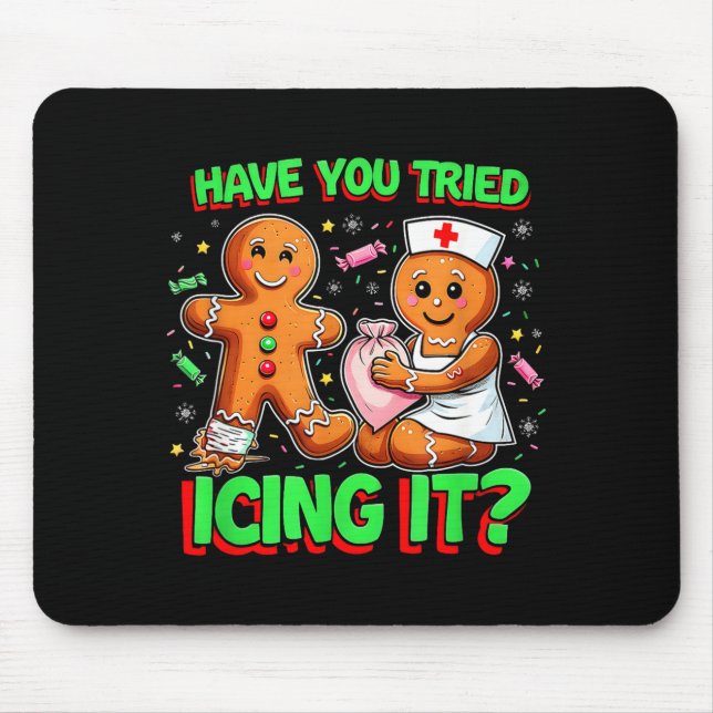 Have You Tried Icing It Gingerbread Icu Nurse Chri Mouse Pad (Front)