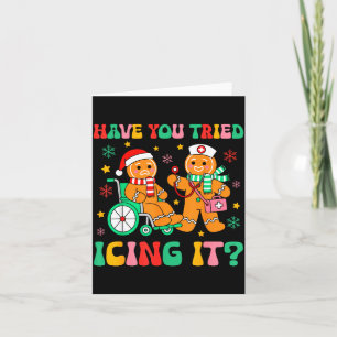 Have You Tried Icing It Gingerbread Nurse Christma Card
