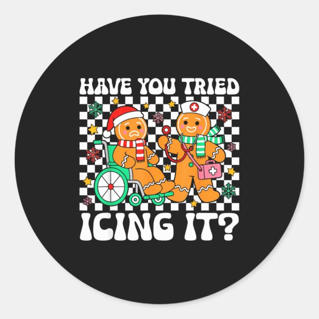 Have You Tried Icing It Gingerbread Nurse Christma Classic Round Sticker (Front)