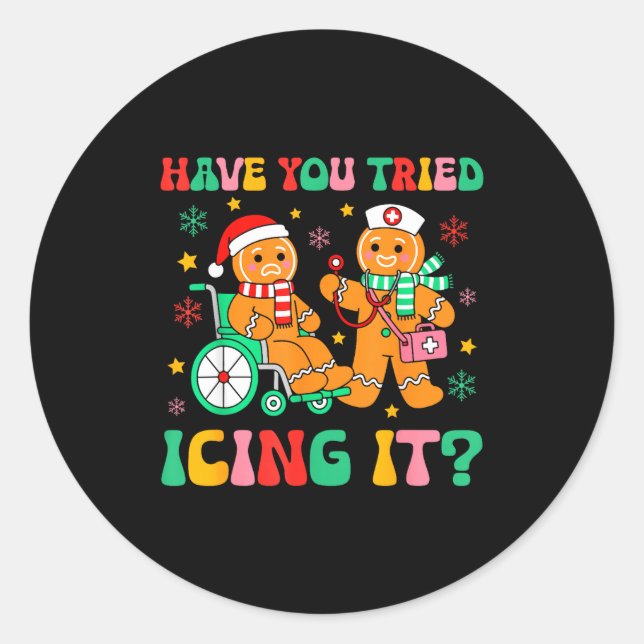 Have You Tried Icing It Gingerbread Nurse Christma Classic Round Sticker (Front)