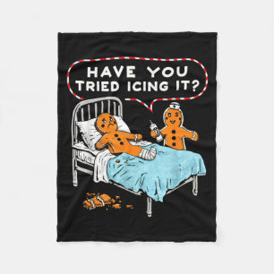 Have You Tried Icing It Gingerbread Nurse Christma Fleece Blanket