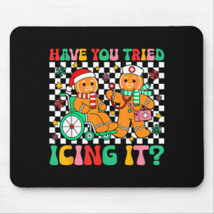Have You Tried Icing It Gingerbread Nurse Christma Mouse Pad