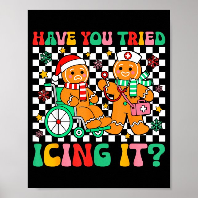 Have You Tried Icing It Gingerbread Nurse Christma Poster (Front)