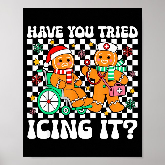 Have You Tried Icing It Gingerbread Nurse Christma Poster (Front)