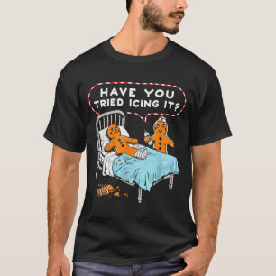 Have You Tried Icing It Gingerbread Nurse Christma T-Shirt