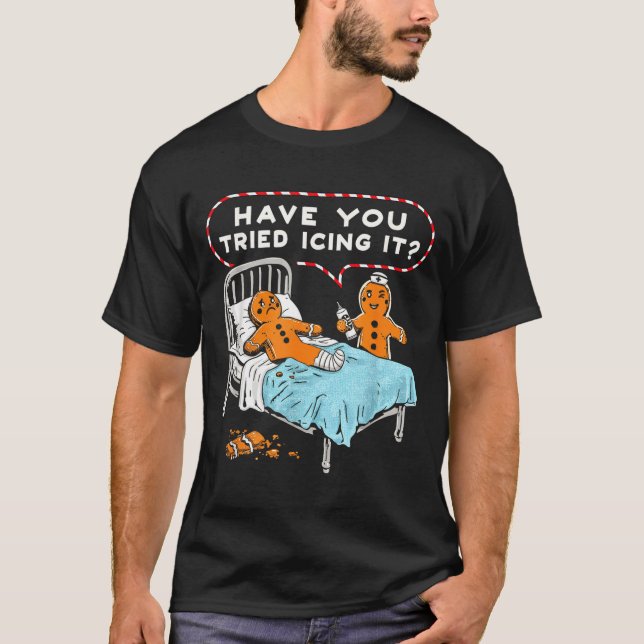 Have You Tried Icing It Gingerbread Nurse Christma T-Shirt (Front)