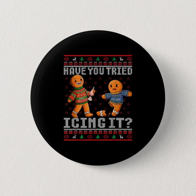 Have You Tried Icing It Ugly Christmas Gingerbread 2 Inch Round Button (Front)