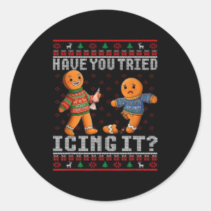 Have You Tried Icing It Ugly Christmas Gingerbread Classic Round Sticker