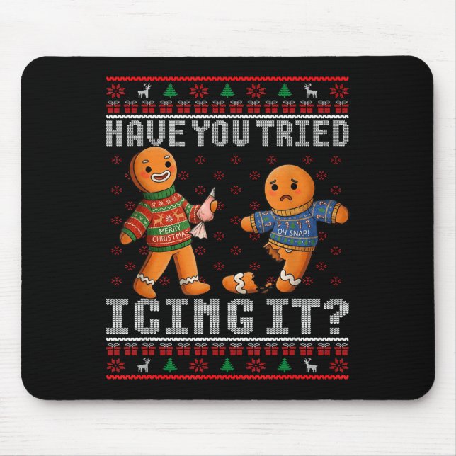 Have You Tried Icing It Ugly Christmas Gingerbread Mouse Pad (Front)
