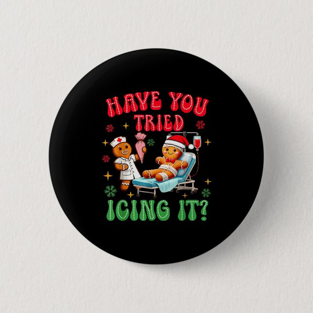 Have You Tried Icings It Gingerbread Nurse Christm 2 Inch Round Button (Front)