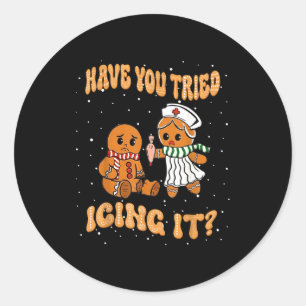 Have You Tried Icings It Gingerbread Nurse Christm Classic Round Sticker