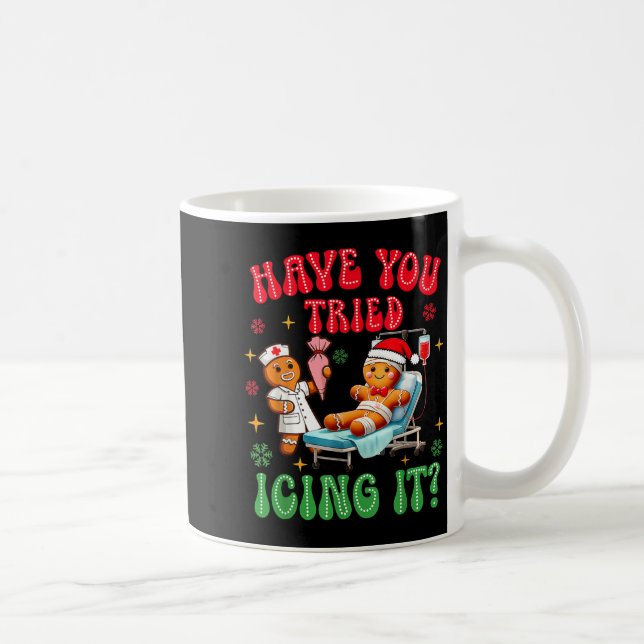 Have You Tried Icings It Gingerbread Nurse Christm Coffee Mug (Right)