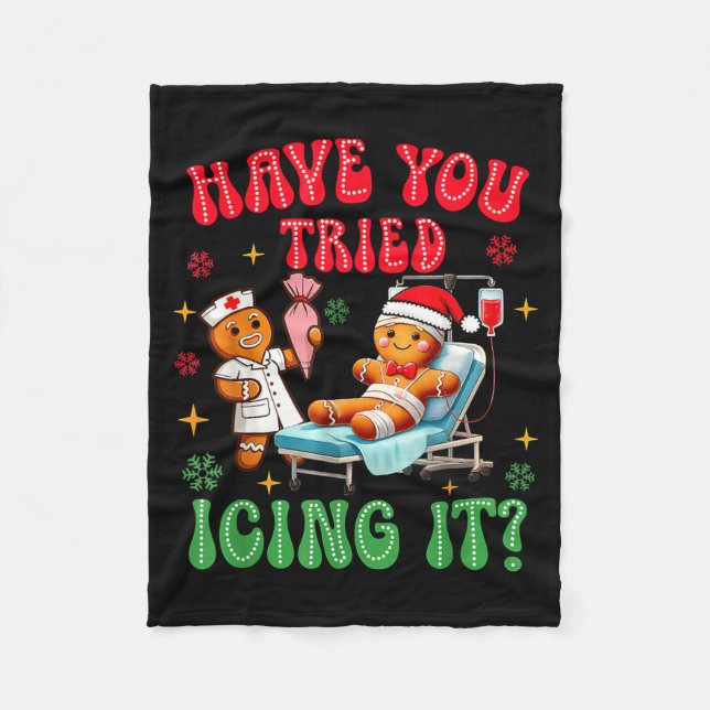 Have You Tried Icings It Gingerbread Nurse Christm Fleece Blanket (Front)