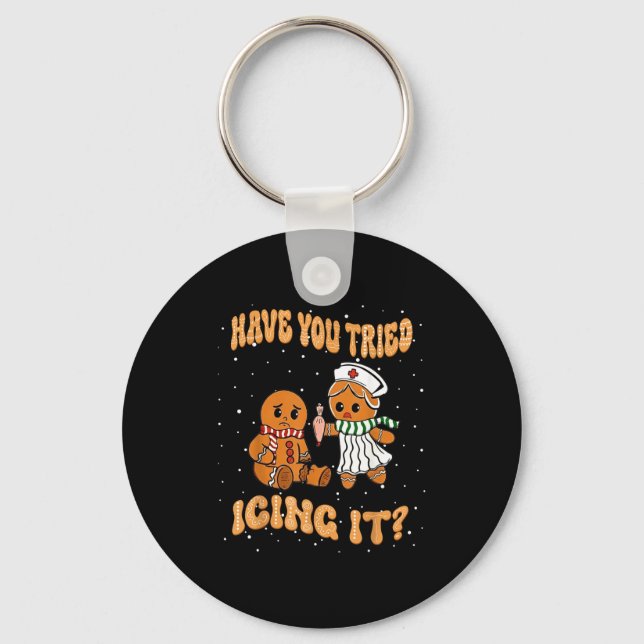 Have You Tried Icings It Gingerbread Nurse Christm Keychain (Front)